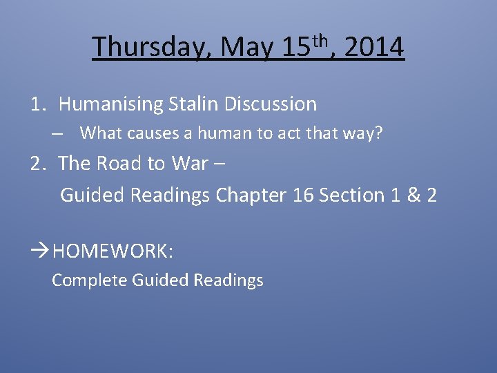 Thursday, May 15 th, 2014 1. Humanising Stalin Discussion – What causes a human