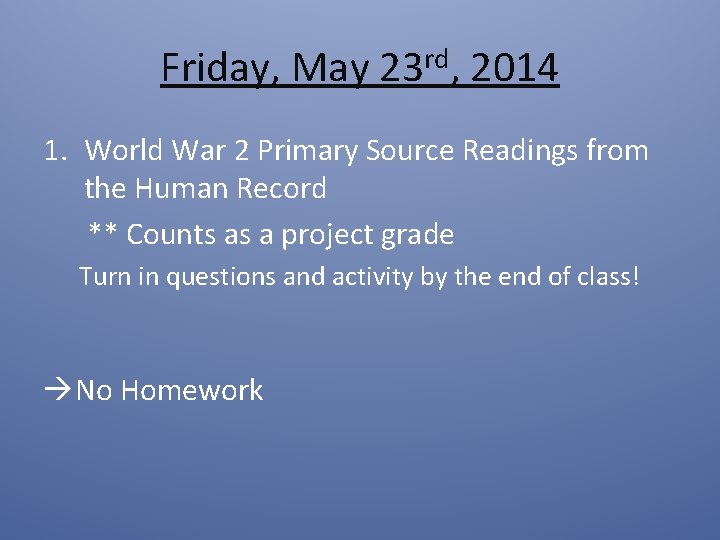 Friday, May 23 rd, 2014 1. World War 2 Primary Source Readings from the