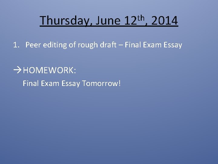 Thursday, June 12 th, 2014 1. Peer editing of rough draft – Final Exam