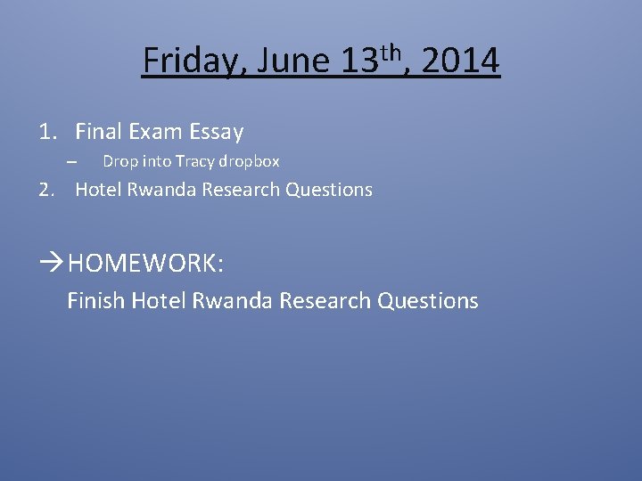 Friday, June 13 th, 2014 1. Final Exam Essay – Drop into Tracy dropbox Friday, June 13 th, 2014 1. Final Exam Essay – Drop into Tracy dropbox