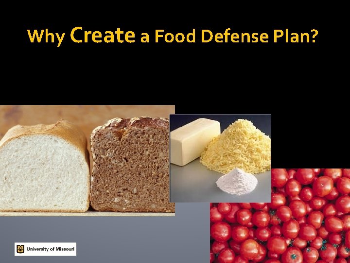Why Create a Food Defense Plan? Why Create a Food Defense Plan?