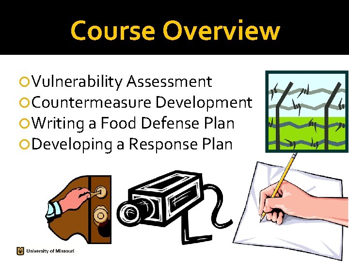 Course Overview Vulnerability Assessment Countermeasure Development Writing a Food Defense Plan Developing a Response Course Overview Vulnerability Assessment Countermeasure Development Writing a Food Defense Plan Developing a Response
