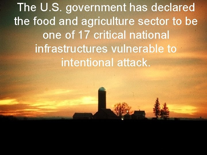 The U. S. government has declared the food and agriculture sector to be one The U. S. government has declared the food and agriculture sector to be one