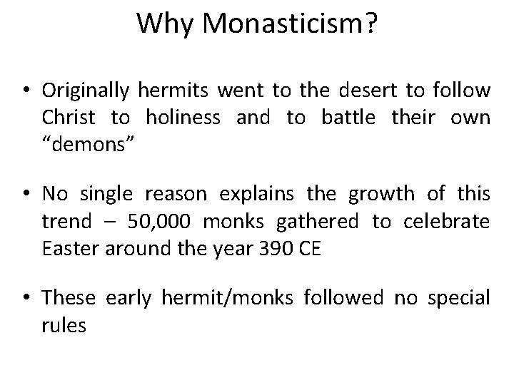 Why Monasticism? • Originally hermits went to the desert to follow Christ to holiness Why Monasticism? • Originally hermits went to the desert to follow Christ to holiness