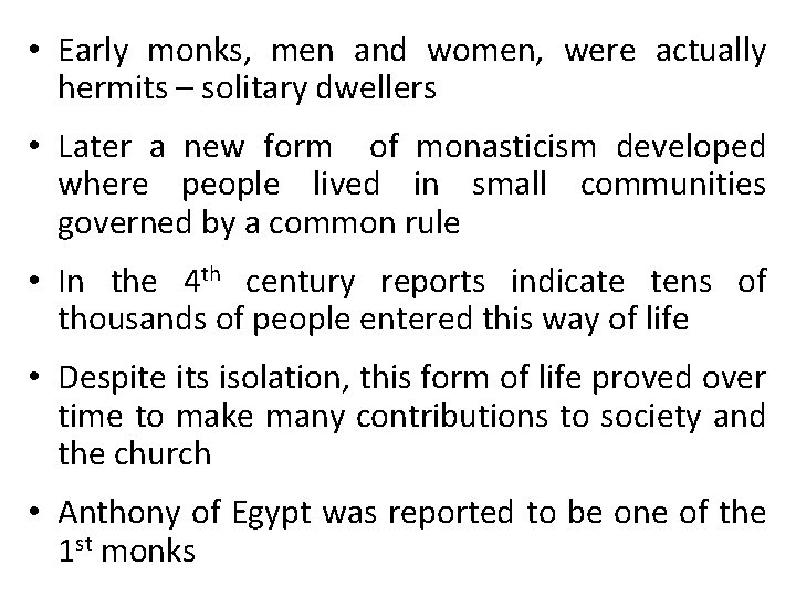 • Early monks, men and women, were actually hermits – solitary dwellers • • Early monks, men and women, were actually hermits – solitary dwellers •