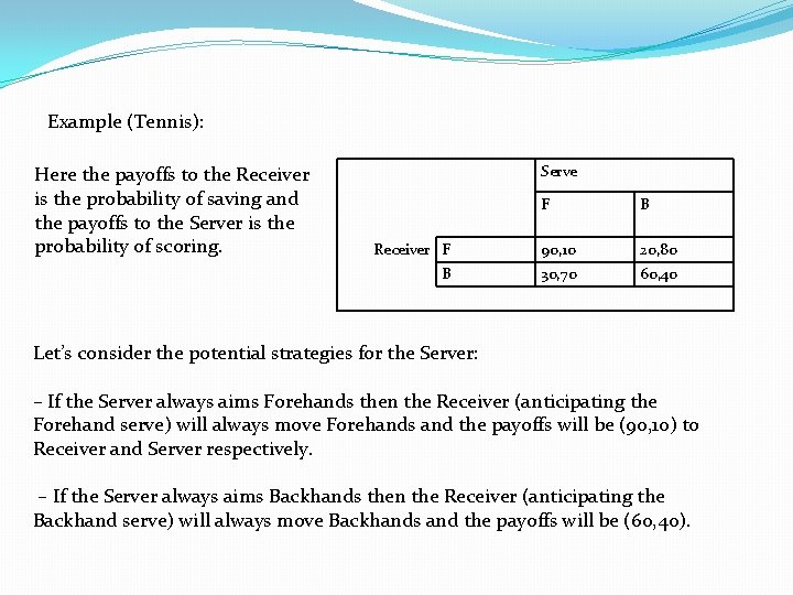 Example (Tennis): Here the payoffs to the Receiver is the probability of saving and