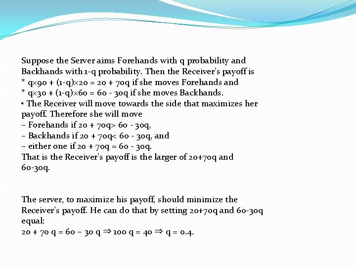 Suppose the Server aims Forehands with q probability and Backhands with 1 -q probability.