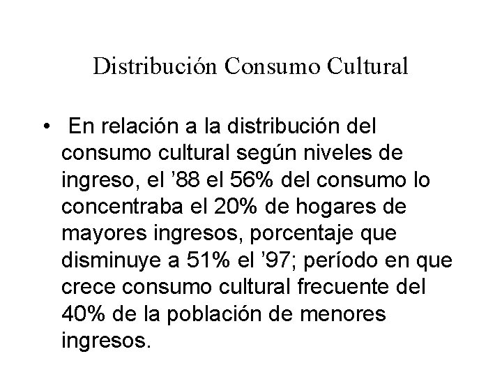 Distribución Consumo Cultural • En relación a la distribución del consumo cultural según niveles