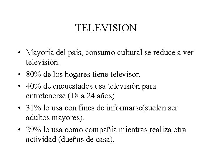 TELEVISION • Mayoría del país, consumo cultural se reduce a ver televisión. • 80%