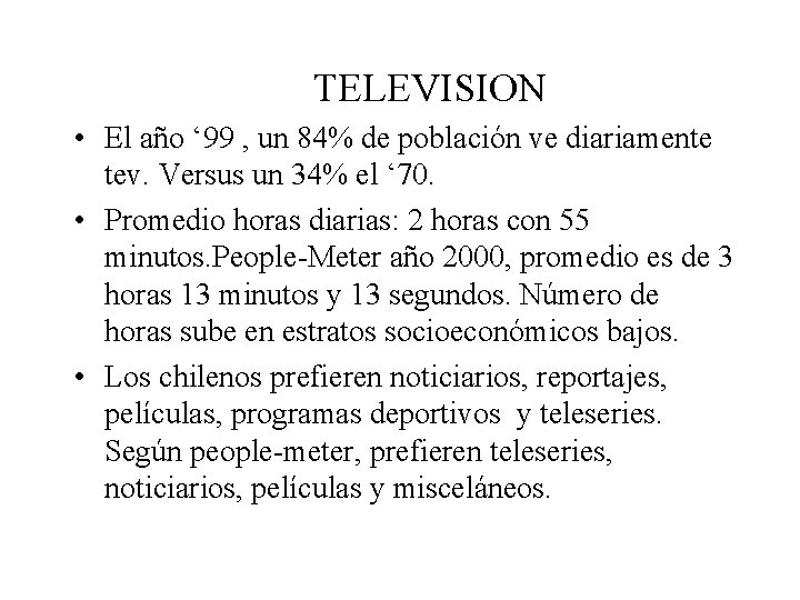 TELEVISION • El año ‘ 99 , un 84% de población ve diariamente tev.