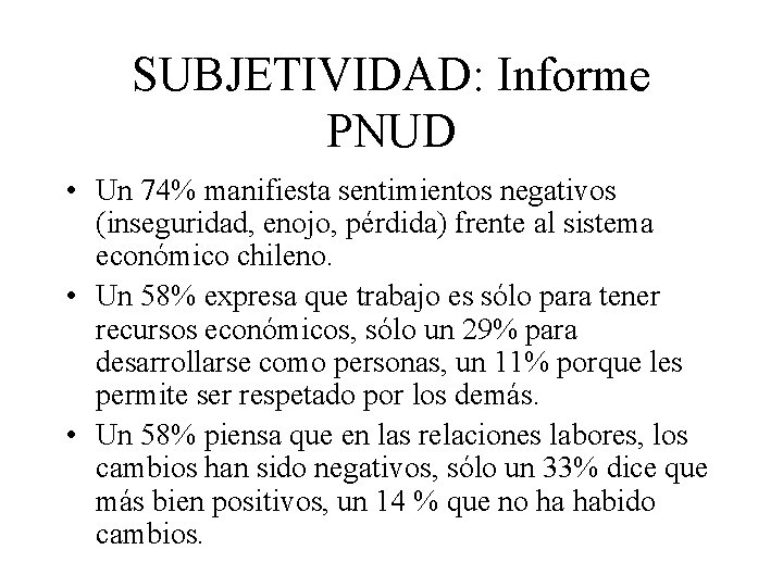 SUBJETIVIDAD: Informe PNUD • Un 74% manifiesta sentimientos negativos (inseguridad, enojo, pérdida) frente al