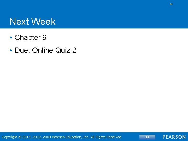 44 Next Week • Chapter 9 • Due: Online Quiz 2 Copyright © 2015,