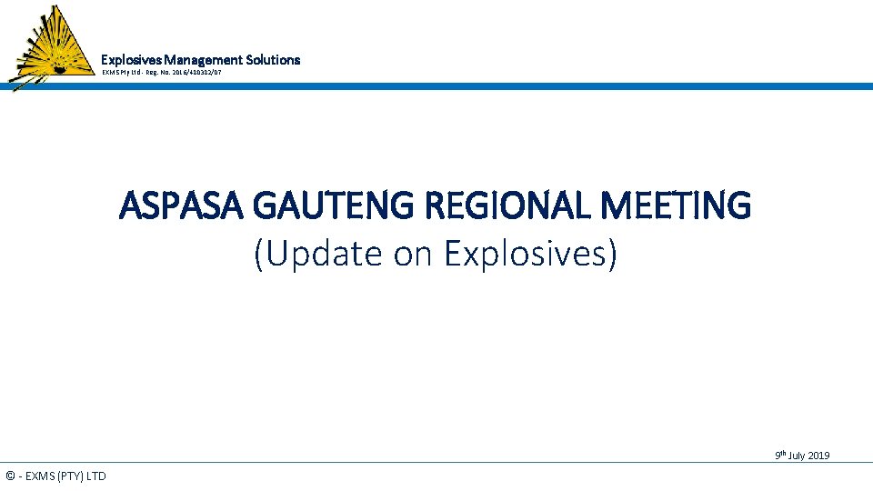 Explosives Management Solutions EXMS Pty Ltd - Reg. No. 2016/480382/07 ASPASA GAUTENG REGIONAL MEETING