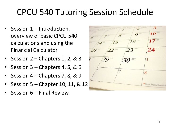 CPCU 540 Tutoring Session Schedule • Session 1 – Introduction, overview of basic CPCU