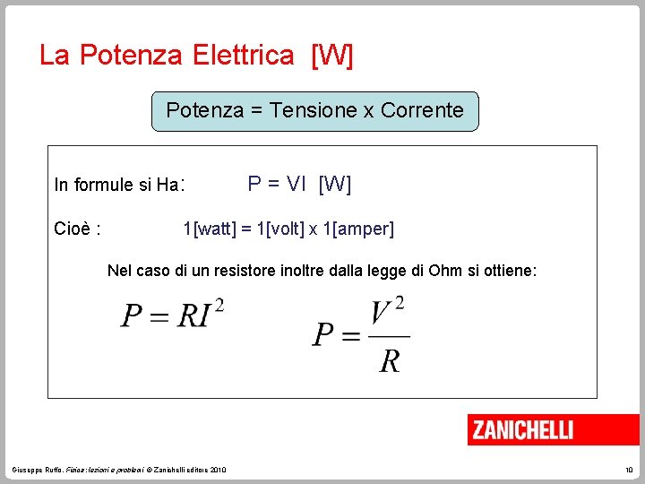La Potenza Elettrica [W] Potenza = Tensione x Corrente In formule si Ha: Cioè