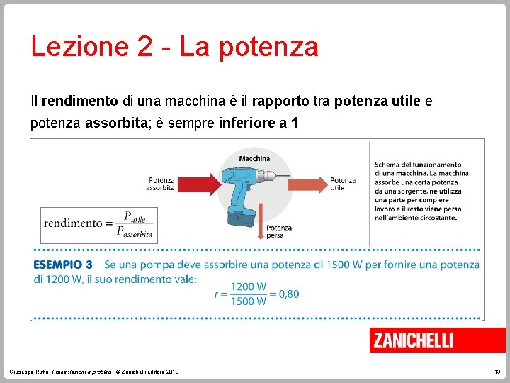 Lezione 2 - La potenza Il rendimento di una macchina è il rapporto tra Lezione 2 - La potenza Il rendimento di una macchina è il rapporto tra
