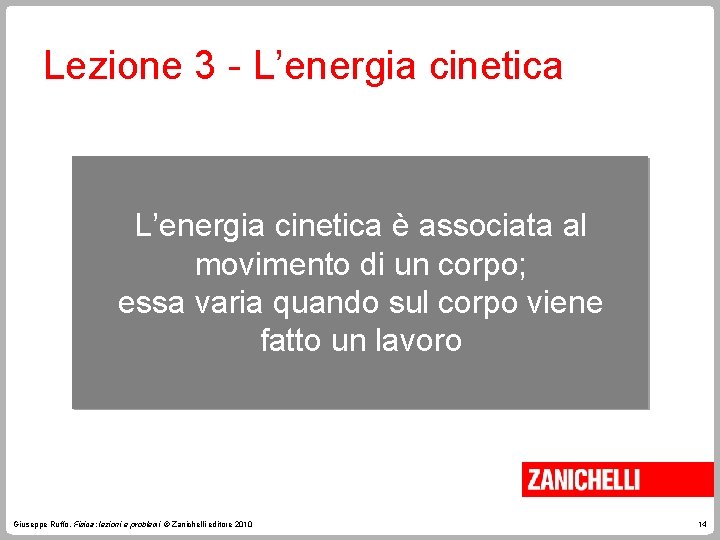Lezione 3 - L’energia cinetica è associata al movimento di un corpo; essa varia Lezione 3 - L’energia cinetica è associata al movimento di un corpo; essa varia