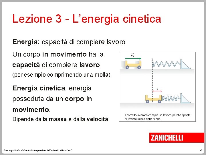 Lezione 3 - L’energia cinetica Energia: capacità di compiere lavoro Un corpo in movimento Lezione 3 - L’energia cinetica Energia: capacità di compiere lavoro Un corpo in movimento