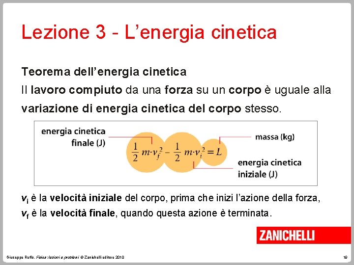 Lezione 3 - L’energia cinetica Teorema dell’energia cinetica Il lavoro compiuto da una forza Lezione 3 - L’energia cinetica Teorema dell’energia cinetica Il lavoro compiuto da una forza