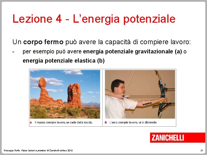 Lezione 4 - L’energia potenziale Un corpo fermo può avere la capacità di compiere Lezione 4 - L’energia potenziale Un corpo fermo può avere la capacità di compiere