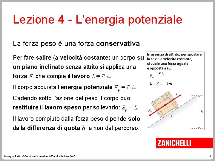 Lezione 4 - L’energia potenziale La forza peso è una forza conservativa Per fare Lezione 4 - L’energia potenziale La forza peso è una forza conservativa Per fare
