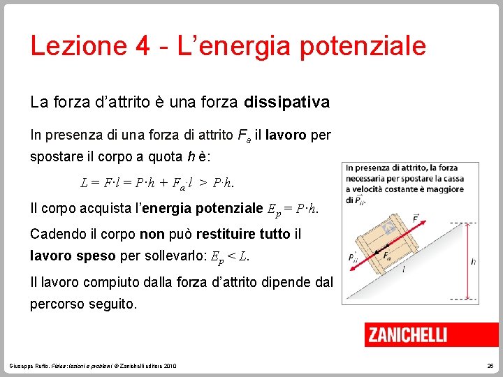 Lezione 4 - L’energia potenziale La forza d’attrito è una forza dissipativa In presenza Lezione 4 - L’energia potenziale La forza d’attrito è una forza dissipativa In presenza