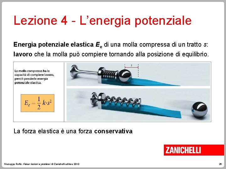 Lezione 4 - L’energia potenziale Energia potenziale elastica Ee di una molla compressa di Lezione 4 - L’energia potenziale Energia potenziale elastica Ee di una molla compressa di