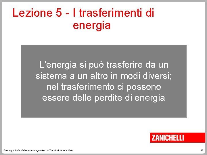 Lezione 5 - I trasferimenti di energia L’energia si può trasferire da un sistema Lezione 5 - I trasferimenti di energia L’energia si può trasferire da un sistema