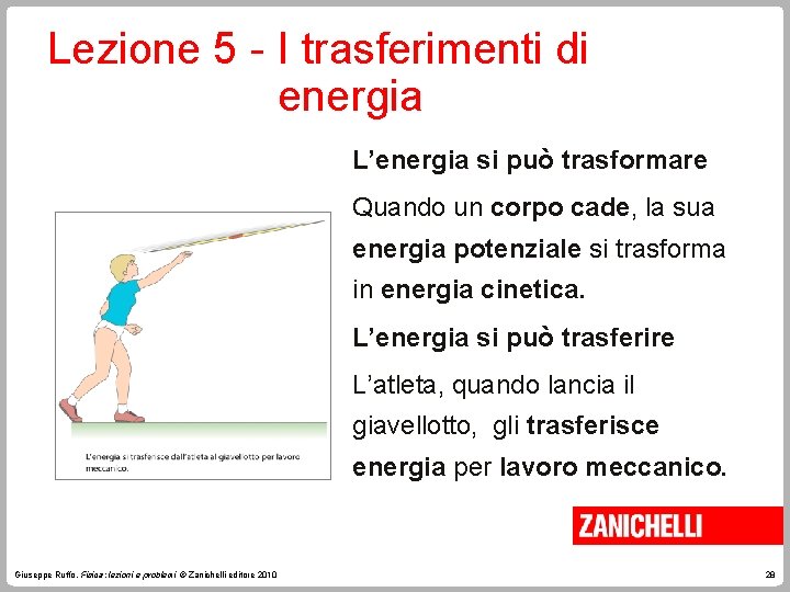 Lezione 5 - I trasferimenti di energia L’energia si può trasformare Quando un corpo Lezione 5 - I trasferimenti di energia L’energia si può trasformare Quando un corpo