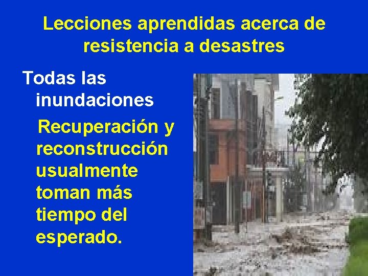 Lecciones aprendidas acerca de resistencia a desastres Todas las inundaciones Recuperación y reconstrucción usualmente