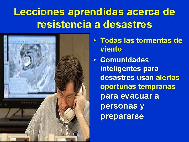 Lecciones aprendidas acerca de resistencia a desastres • Todas las tormentas de viento. •