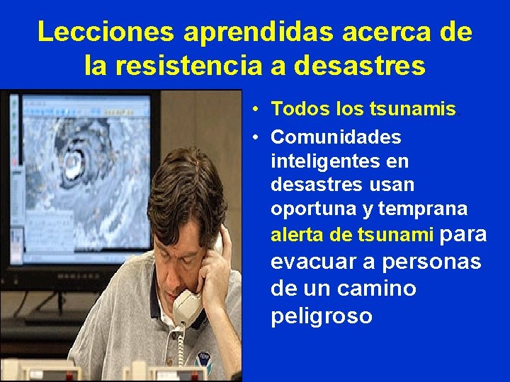 Lecciones aprendidas acerca de la resistencia a desastres • Todos los tsunamis. • Comunidades