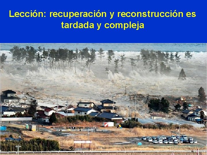 Lección: recuperación y reconstrucción es tardada y compleja 