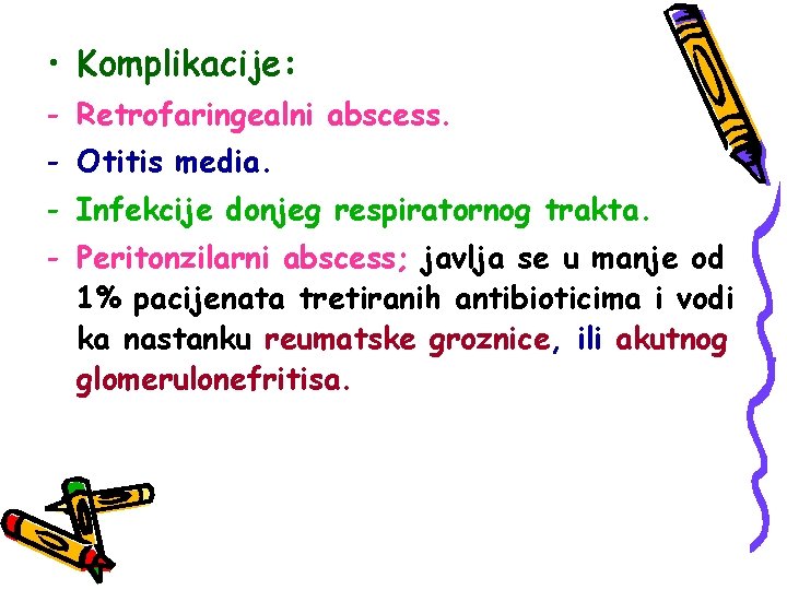  • Komplikacije: - Retrofaringealni abscess. - Otitis media. - Infekcije donjeg respiratornog trakta.