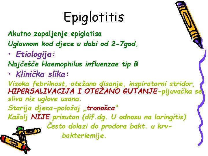 Epiglotitis Akutno zapaljenje epiglotisa Uglavnom kod djece u dobi od 2 -7 god. •