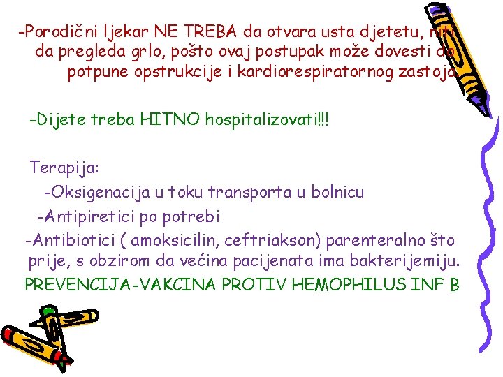 -Porodični ljekar NE TREBA da otvara usta djetetu, niti da pregleda grlo, pošto ovaj