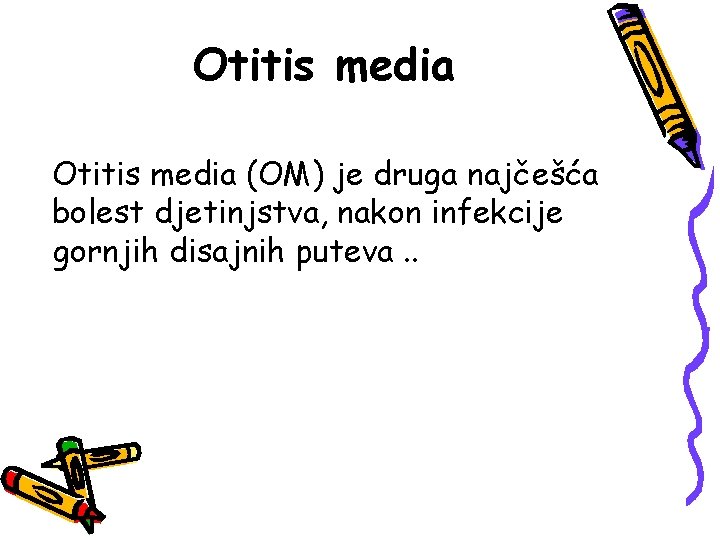 Otitis media (OM) je druga najčešća bolest djetinjstva, nakon infekcije gornjih disajnih puteva. .