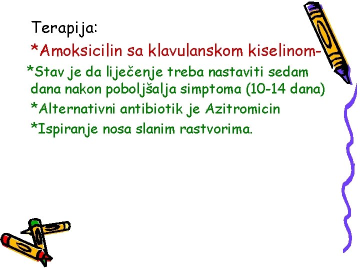 Terapija: *Amoksicilin sa klavulanskom kiselinom*Stav je da liječenje treba nastaviti sedam dana nakon poboljšalja