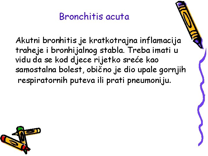Bronchitis acuta Akutni bronhitis je kratkotrajna inflamacija traheje i bronhijalnog stabla. Treba imati u