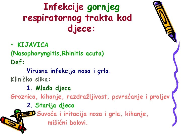 Infekcije gornjeg respiratornog trakta kod djece: • KIJAVICA (Nasopharyngitis, Rhinitis acuta) Def: Virusna infekcija