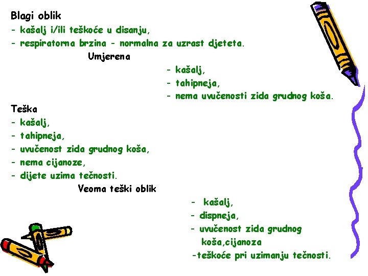 Blagi oblik - kašalj i/ili teškoće u disanju, - respiratorna brzina - normalna za