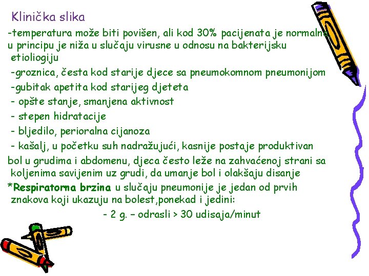 Klinička slika -temperatura može biti povišen, ali kod 30% pacijenata je normalna, u principu