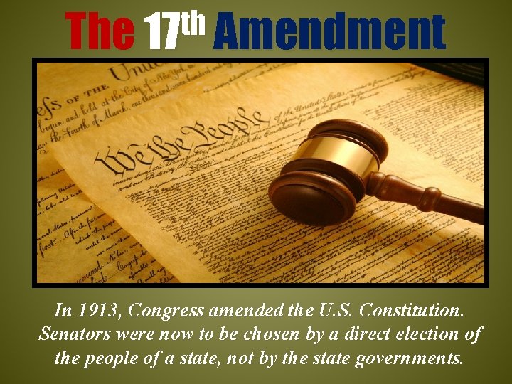 th The 17 Amendment In 1913, Congress amended the U. S. Constitution. Senators were