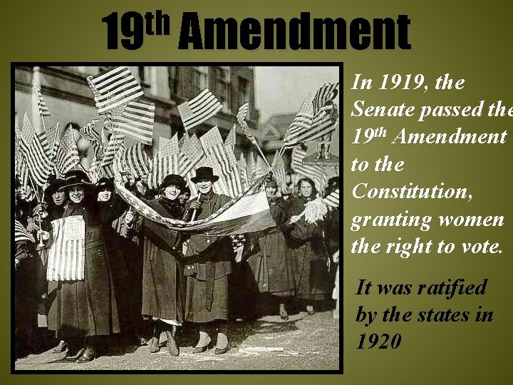 th 19 Amendment In 1919, the Senate passed the 19 th Amendment to the