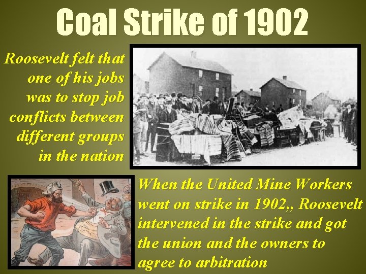 Coal Strike of 1902 Roosevelt felt that one of his jobs was to stop