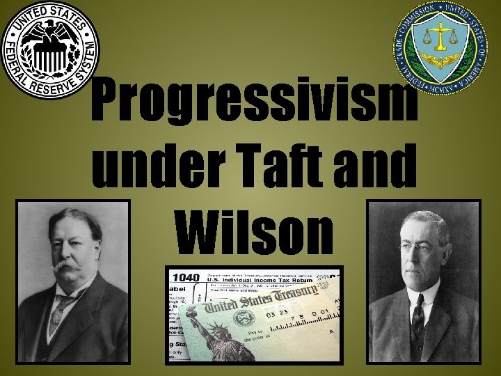 Progressivism under Taft and Wilson 