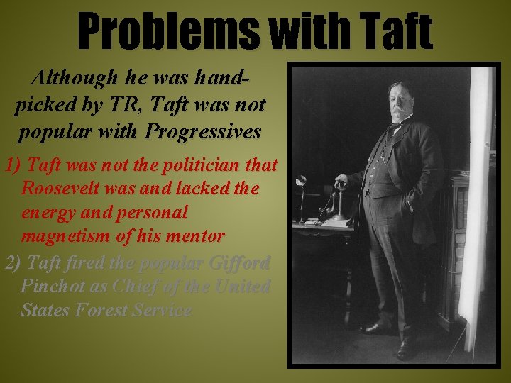 Problems with Taft Although he was handpicked by TR, Taft was not popular with