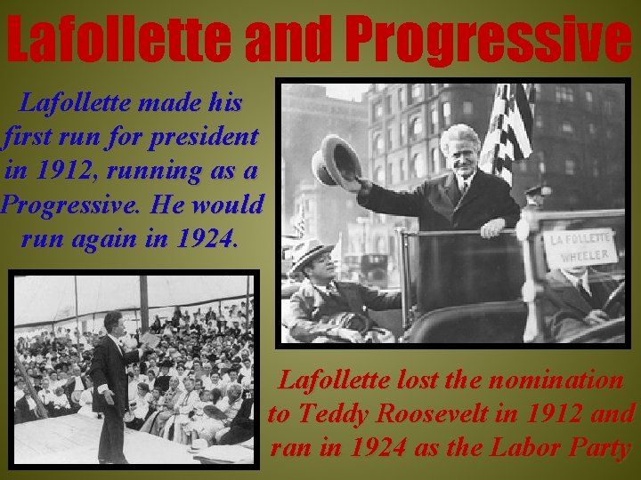 Lafollette and Progressive Lafollette made his first run for president in 1912, running as