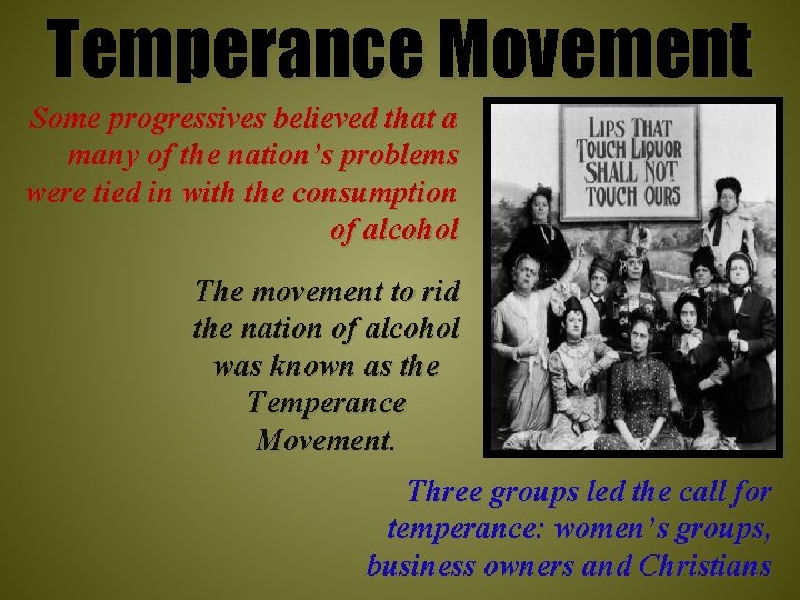 Temperance Movement Some progressives believed that a many of the nation’s problems were tied