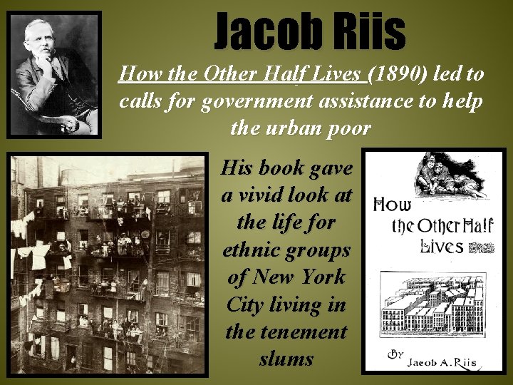 Jacob Riis How the Other Half Lives (1890) led to calls for government assistance